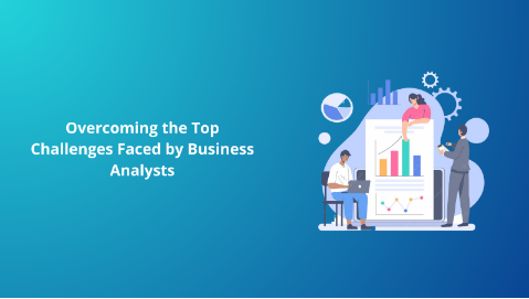 Overcoming the Top Challenges Faced by Business Analysts